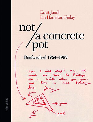 Ernst Jandl / Ian Hamilton Finlay (2017): not / a concrete pot. Briefwechsel 1964-1985. Wien/Bozen: Folio. (Cover)