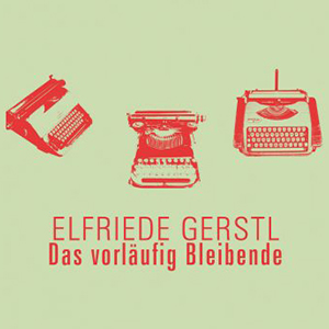 Bild mit dem Text "Elfriede Gerstl - Das verlängerte Bleibende" 